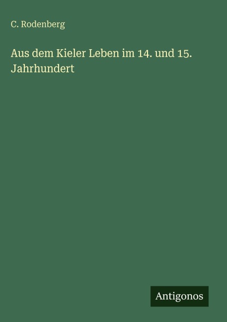 Aus dem Kieler Leben im 14. und 15. Jahrhundert - C. Rodenberg