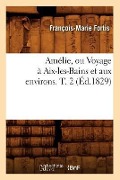 Amélie, Ou Voyage À Aix-Les-Bains Et Aux Environs. T. 2 (Éd.1829) - François-Marie Fortis