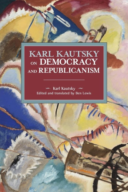 Karl Kautsky on Democracy and Republicanism - Karl Kautsky