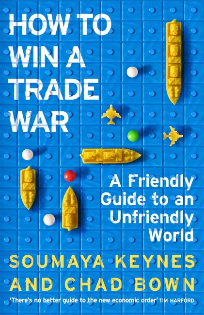 How to Win a Trade War - Soumaya Keynes, Chad Bown