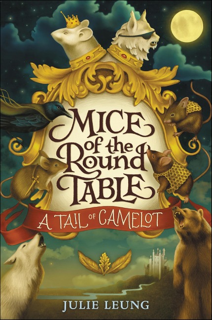 Mice of the Round Table: A Tail of Camelot - Julie Leung