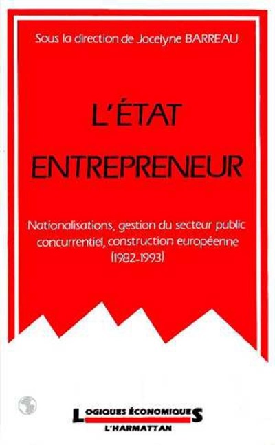 L'Etat entrepreneur : nationalisations, gestion du secteur public concurrentiel, construction européenne (1982-1993) - Barreau