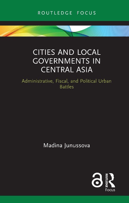 Cities and Local Governments in Central Asia - Madina Junussova