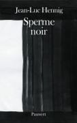 Cover-Bild zum Titel 'Sperme noir' von 'Jean-Luc Hennig'