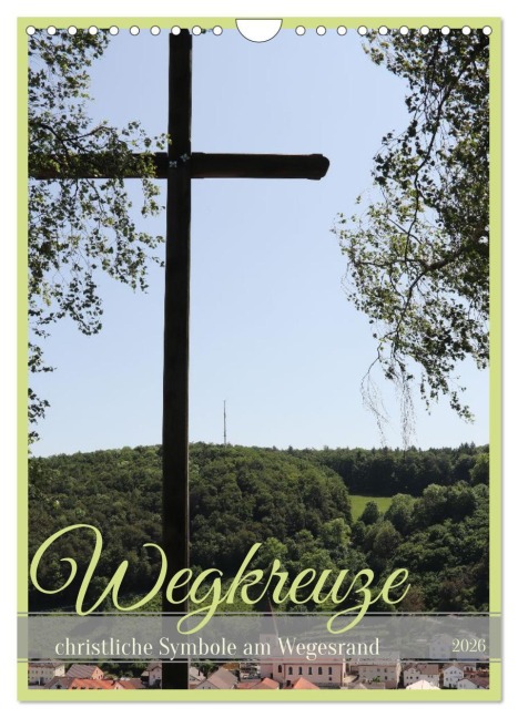 Wegkreuze - christliche Symbole am Wegesrand (Wandkalender 2026 DIN A4 hoch), CALVENDO Monatskalender - Simone Wenninger