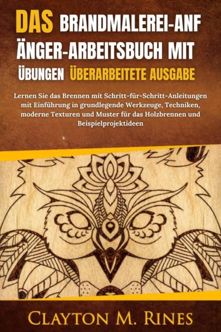 Das Brandmalerei-Anfänger-Arbeitsbuch mit Übungen Überarbeitete Ausgabe - Clayton M. Rines