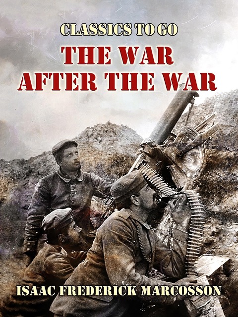 The War After The War - Isaac Frederick Marcosson