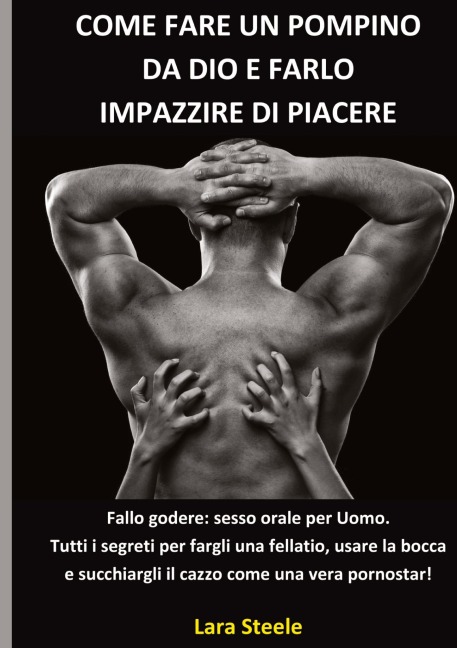Come fare un Pompino da Dio e farlo Impazzire di Piacere - Lara Steel