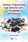 Cover-Bild zum Titel 'Building a Programmable Logic Controller with a PIC16F648A Microcontroller' von 'Murat Uzam'