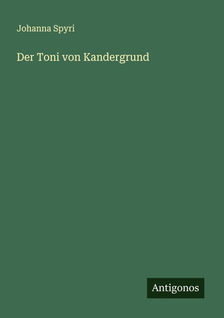 Der Toni von Kandergrund - Johanna Spyri