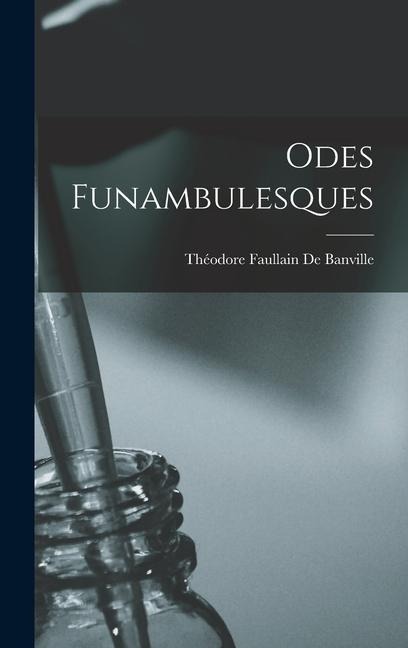 Odes Funambulesques - Théodore Faullain De Banville
