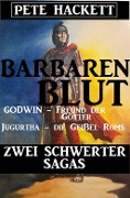 Cover-Bild zum Titel 'Barbarenblut - Zwei Schwerter-Sagas: Godwin - Freund der Götter / Jugurtha - die Geißel Roms' von 'Pete Hackett'