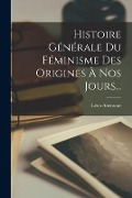 Cover-Bild zum Titel 'Histoire Générale Du Féminisme Des Origines À Nos Jours...' von 'Léon Abensour'
