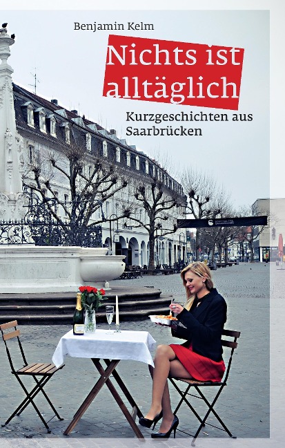Nichts ist alltäglich - Benjamin Kelm