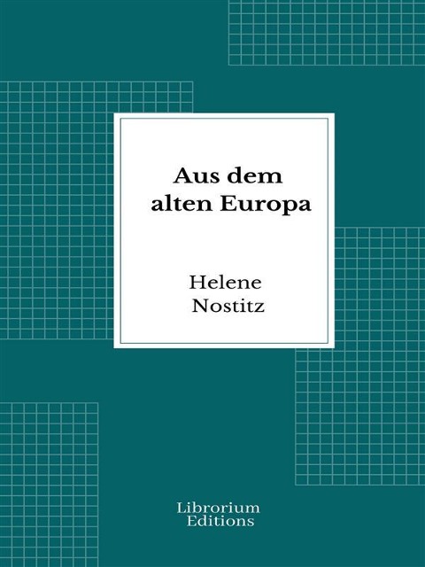 Aus dem alten Europa - Helene Nostitz