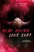 Play Rough, Love Soft - Arianna Scott