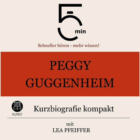 Peggy Guggenheim: Kurzbiografie kompakt - Minuten, Minuten Biografien, Lea Pfeiffer