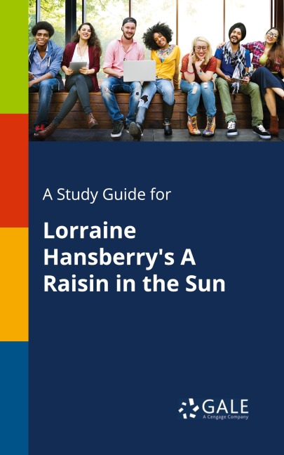 A Study Guide for Lorraine Hansberry's A Raisin in the Sun - Cengage Learning Gale