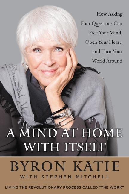 A Mind at Home with Itself - Byron Katie, Stephen Mitchell