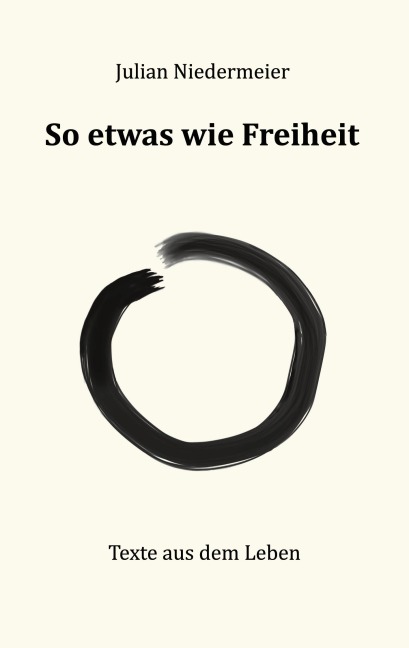 So etwas wie Freiheit - Julian Niedermeier