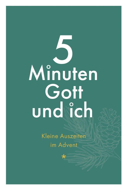 5 Minuten Gott und ich - Kleine Auszeiten im Advent - 