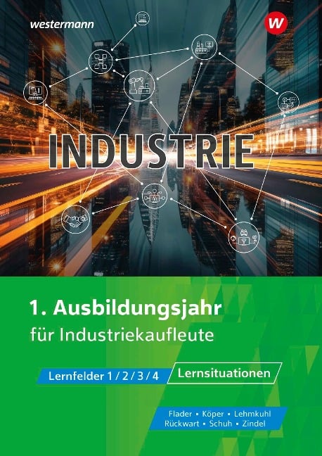 Industrie. 1. Ausbildungsjahr für Industriekaufleute. Lernsituationen - Björn Flader, Manfred Zindel, Markus Lehmkuhl, Wolf-Dieter Rückwart, Matthias Schuh