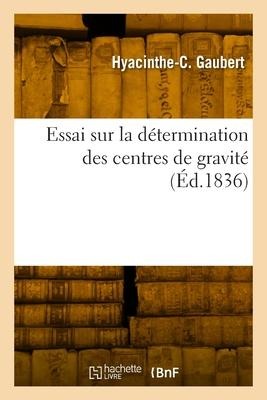 Essai sur la détermination des centres de gravité - Hyacinthe-Célestin Gaubert