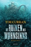Cover-Bild zum Titel 'DIE RUINEN DES WAHNSINNS' von 'Tim Curran'
