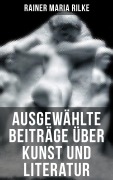 Cover-Bild zum Titel 'Ausgewählte Beiträge über Kunst und Literatur' von 'Rainer Maria Rilke'