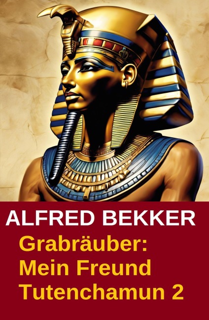 Grabräuber: Mein Freund Tutenchamun 2 - Alfred Bekker
