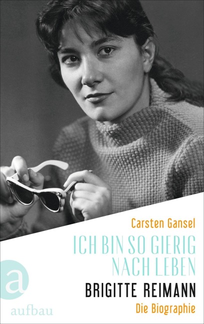 Ich bin so gierig nach Leben - Brigitte Reimann - Carsten Gansel