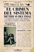 Cover-Bild zum Titel 'El Crimen del Sistema Metrico Decimal' von 'Miguel Izu'