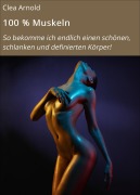 Cover-Bild zum Titel '100 % Muskeln' von 'Clea Arnold'