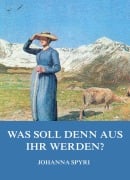 Cover-Bild zum Titel 'Was soll denn aus ihr werden?' von 'Johanna Spyri'