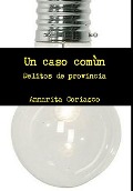 Cover-Bild zum Titel 'Un caso comùn - Delitos de provincia' von 'Annarita Coriasco'