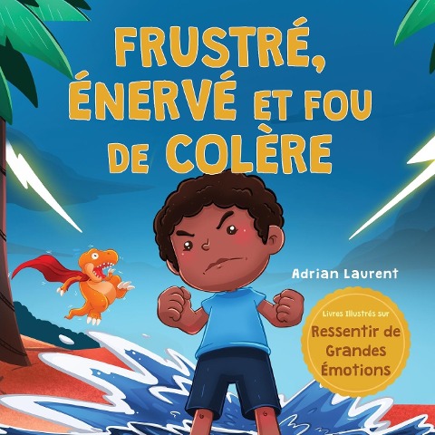 Frustré, énervé et fou de colère - Adrian Laurent