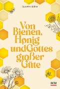 Von Bienen, Honig und Gottes großer Güte - Susanne Müller