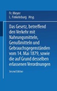 Cover-Bild zum Titel 'Das Gesetz, betreffend den Verkehr mit Nahrungsmitteln, Genußmitteln und Gebrauchsgegenständen, vom 14. Mai 1879, sowie die auf Grund desselben erlassenen Verordnungen' von 'L. Finkelnburg, Fr. Meyer'
