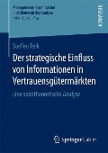 Der strategische Einfluss von Informationen in Vertrauensgütermärkten - Steffen Reik