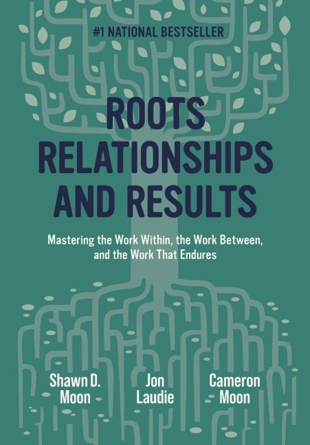 Roots, Relationships, and Results - Shawn Moon, Cameron Moon, Jon Laudie