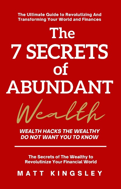 The 7 Secrets of Abundant Wealth - Matt Kingsley