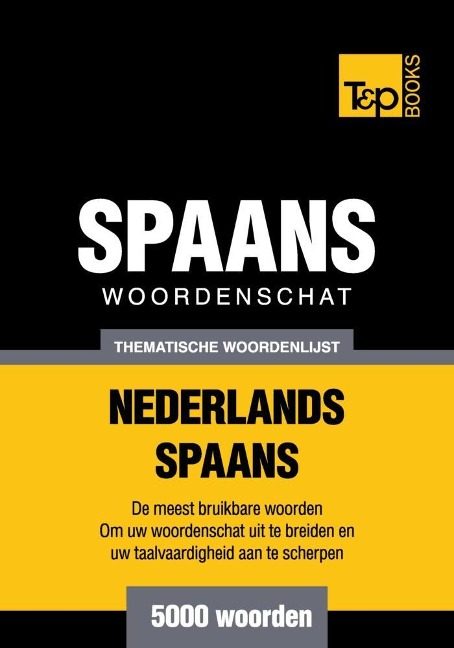 Thematische woordenschat Nederlands-Spaans - 5000 woorden - Andrey Taranov