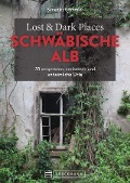 Lost & Dark Places Schwäbische Alb - Benedikt Grimmler