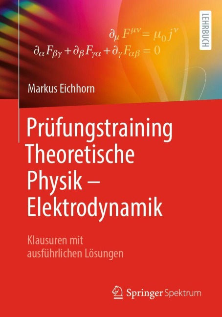 Prüfungstraining Theoretische Physik - Elektrodynamik - Markus Eichhorn