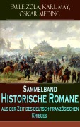 Cover-Bild zum Titel 'Sammelband - Historische Romane aus der Zeit des deutsch-französischen Krieges' von 'Emile Zola, Karl May, Oskar Meding'