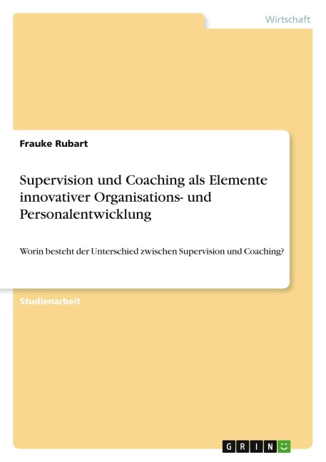 Supervision und Coaching als Elemente innovativer Organisations- und Personalentwicklung - Frauke Rubart