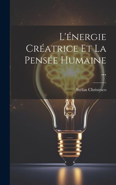 L'énergie Créatrice Et La Pensée Humaine ... - Stéfan Christesco