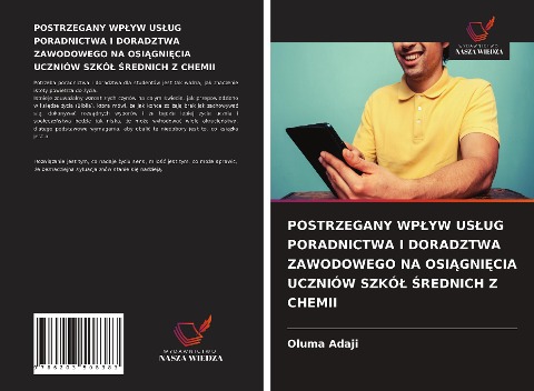 POSTRZEGANY WP¿YW US¿UG PORADNICTWA I DORADZTWA ZAWODOWEGO NA OSI¿GNI¿CIA UCZNIÓW SZKÓ¿ ¿REDNICH Z CHEMII - Oluma Adaji