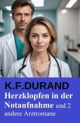 Cover-Bild zum Titel 'Herzklopfen in der Notaufnahme und 2 andere Arztromane' von 'K. F. Durand'