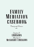 Cover-Bild zum Titel 'Family Mediation Casebook' von 'Stephen K. Erickson, Marilyn S. McKnight Erickson'